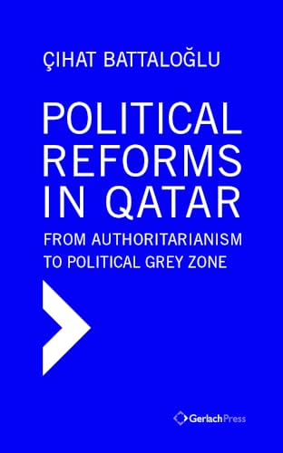 Political Reforms in Qatar From Authoritarianism to Political Grey Zone [Hardcover]