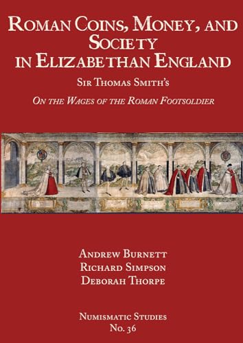 Roman Coins, Money, and Society in Elizabethan England Sir Thomas Smith's 'On t [Hardcover]