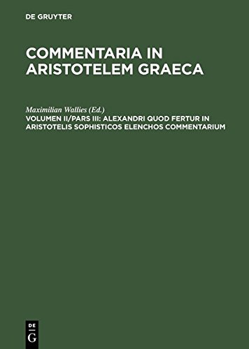 Alexandri Quod Fertur in Aristotelis Sophisticos Elenchos Commentarium [Hardcover]
