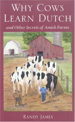 Why Cows Learn Dutch And Other Secrets Of The Amish Farm [Hardcover]