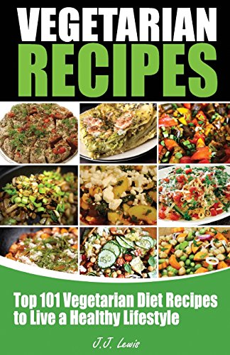 101 Vegetarian Recipes Top Vegetarian Diet Recipes To Live A Healthy Lifestyle [Paperback]