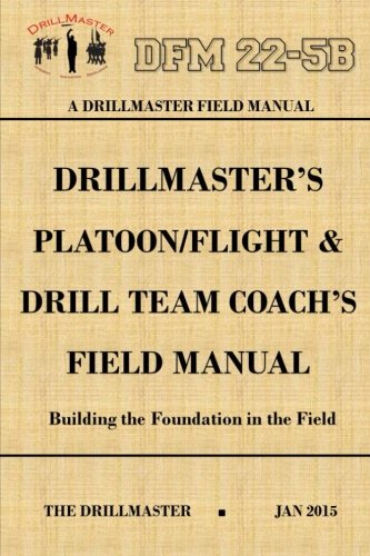 Drillmaster's Platoon/flight & Drill Team Coach's Field Manual [Paperback]