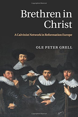 Brethren in Christ A Calvinist Network in Reformation Europe [Paperback]