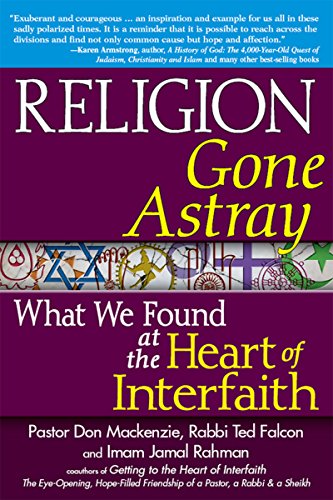 Religion Gone Astray What We Found at the Heart of Interfaith [Hardcover]