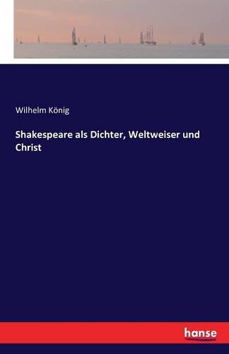 Shakespeare Als Dichter, Weltweiser Und Christ (german Edition) [Paperback]