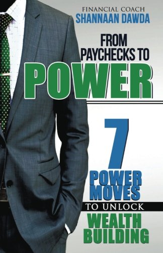 From Paychecks To Power 7 Power Moves To Unlock Wealth Building [Paperback]