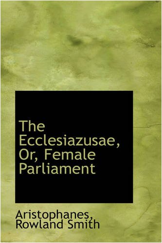 Ecclesiazusae, or, Female Parliament [Paperback]