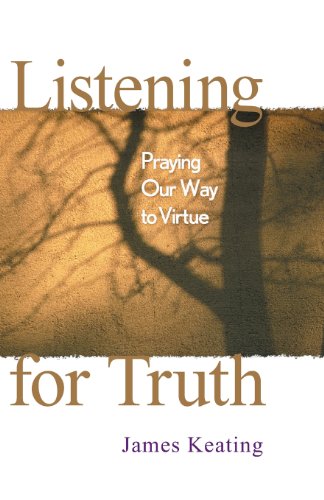 Listening For Truth Praying Our Way To Virtue [Paperback]