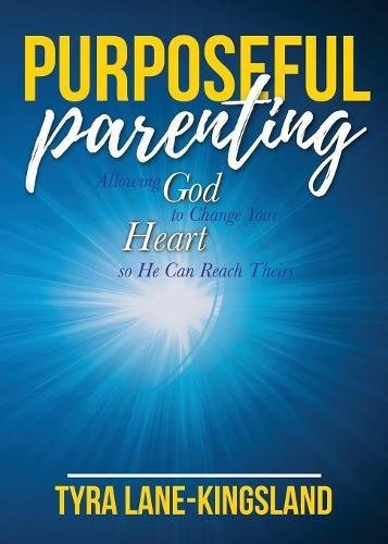 Purposeful Parenting Allowing God To Change Your Heart So He Can Reach Theirs [Paperback]