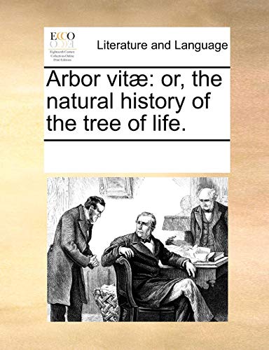 Arbor Vit  Or, the natural history of the tree of Life [Paperback]