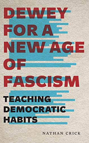 Dewey for a New Age of Fascism  Teaching Democratic Habits [Hardcover]