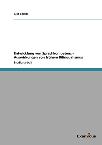 Entwicklung Von Sprachkompetenz - Auswirkungen Von Frhem Bilingualismus [Unknown]