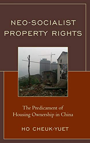 Neo-Socialist Property Rights The Predicament of Housing Ownership in China [Hardcover]