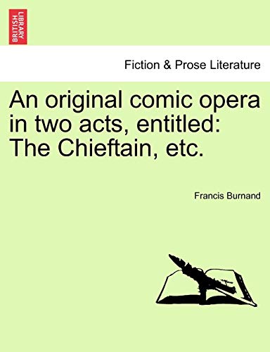 Original Comic Opera in Two Acts, Entitled  The Chieftain, Etc [Paperback]