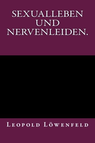 Sexualleben Und Nervenleiden. Originalausgabe Von 1899 (german Edition) [Paperback]