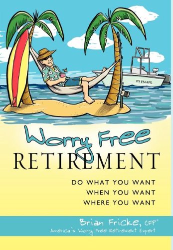 Worry Free Retirement Do What You Want, When You Want, Where You Want [Hardcover]