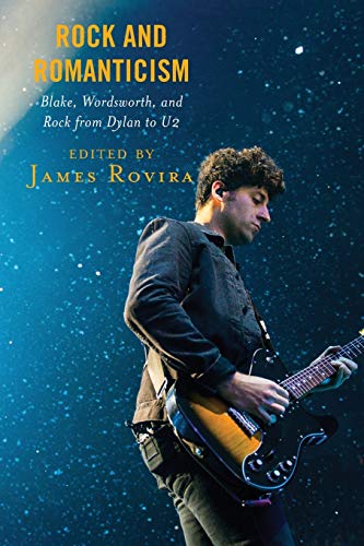 Rock and Romanticism Blake, Wordsworth, and Rock from Dylan to U2 [Paperback]