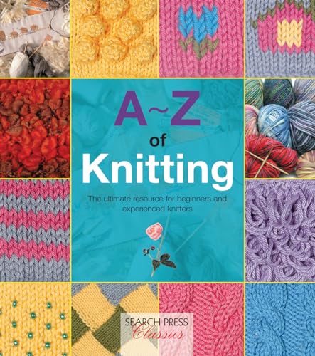 A-Z of Knitting The ultimate resource for beginners and experienced knitters [Paperback]