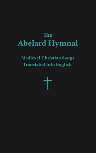 Abelard Hymnal  Medieval Christian Songs Translated into English [Hardcover]