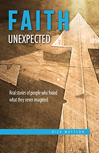 Faith Unexpected  Real Stories of People Who Found What They Never Imagined [Paperback]