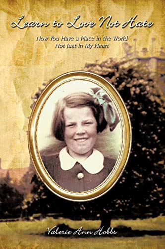 Learn to Love Not Hate  Now You Have a Place in the World Not Just in My Heart [Paperback]