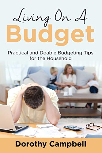 Living On A Budget Practical And Doable Budgeting Tips For The Household [Paperback]