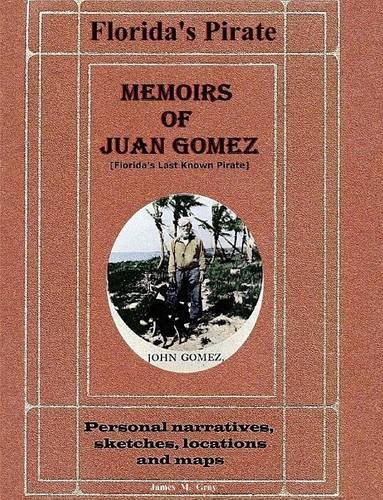 Memoirs Of Juan Gomez, Florida's Last Known Pirate [Paperback]