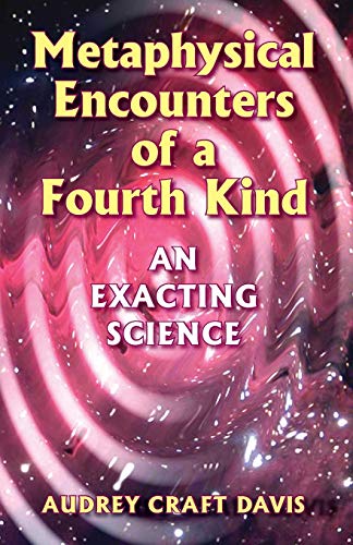 Metaphysical Encounters Of A Fourth Kind An Exacting Science [Paperback]