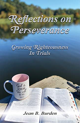 Reflections on Perseverance  Growing Righteousness in Trials [Paperback]