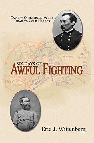 Six Days of Awful Fighting Cavalry Operations on the Road to Cold Harbor [Hardcover]