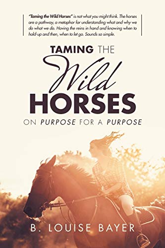 Taming the Wild Horses  On Purpose for a Purpose [Paperback]