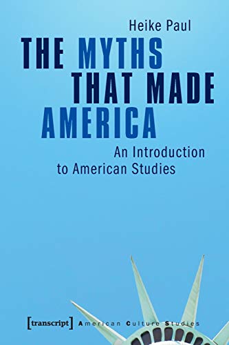 The Myths That Made America An Introduction to American Studies [Paperback]