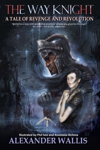 The Way Knight A Tale Of Revenge And Revolution [Paperback]