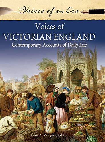 Voices of Victorian England Contemporary Accounts of Daily Life [Hardcover]