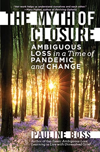 The Myth of Closure Ambiguous Loss in a Time of Pandemic and Change [Hardcover]