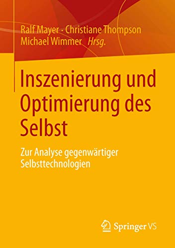 Inszenierung und Optimierung des Selbst Zur Analyse gegenwrtiger Selbsttechnol [Paperback]