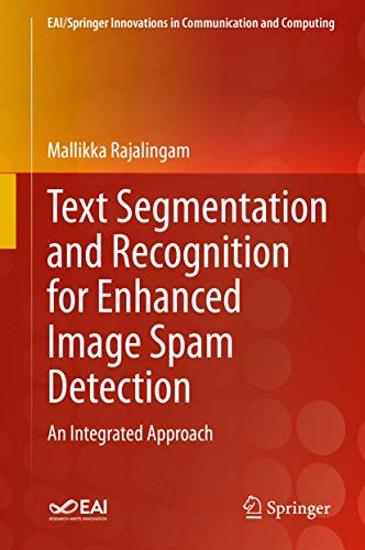 Text Segmentation and Recognition for Enhanced Image Spam Detection An Integrat [Hardcover]
