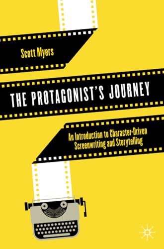 The Protagonist's Journey An Introduction to Character-Driven Screenwriting and [Paperback]