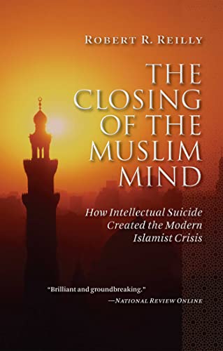 The Closing of the Muslim Mind How Intellectual Suicide Created the Modern Isla [Paperback]
