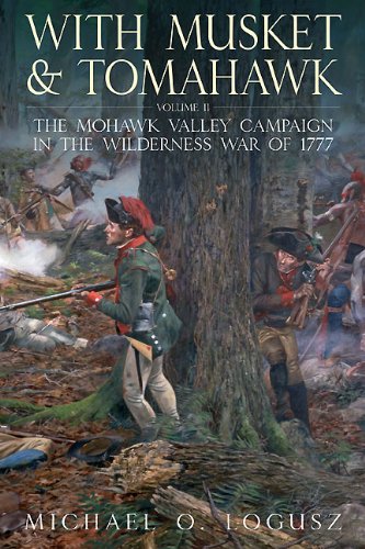 With Musket and Tomahawk Volume II - The Mohawk Valley Campaign in the Wilderne [Hardcover]