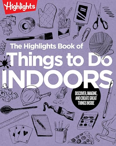 The Highlights Book of Things to Do Indoors Discover, Imagine, and Create Great [Paperback]