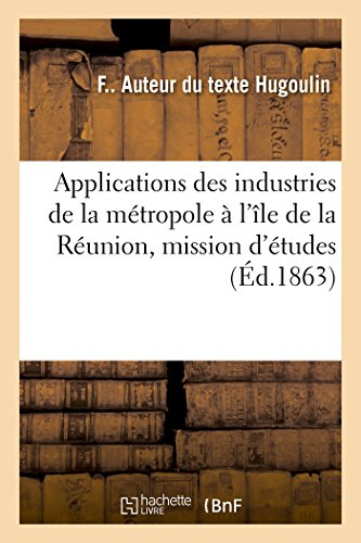 Applications des Industries de la Mtropole  l'le de la Runion, Mission D'tu [Paperback]