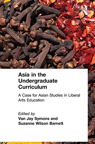 Asia in the Undergraduate Curriculum A Case for Asian Studies in Liberal Arts E [Hardcover]