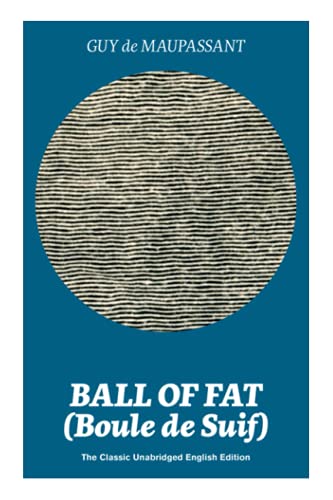 Ball of Fat (Boule de Suif) - the Classic Unabridged English Edition  The True  [Paperback]