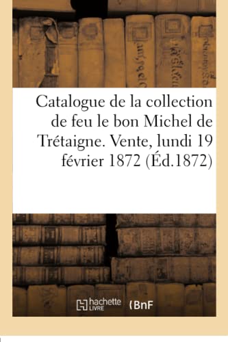 Catalogue des Tableaux Modernes de la Collection de Feu le Bon Michel de Trtaig [Paperback]