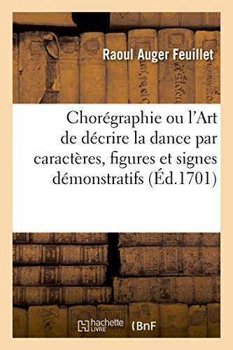 Chorgraphie Ou l'Art de dcrire la Dance Par Caractres, Figures et Signes Dmo [Paperback]