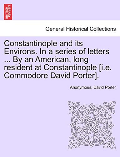 Constantinople And Its Environs. In A Series Of Letters ... By An American, Long [Paperback]