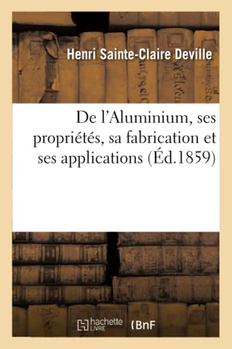 De L'Aluminium, Ses Proprietes, Sa Fabrication Et Ses Applications