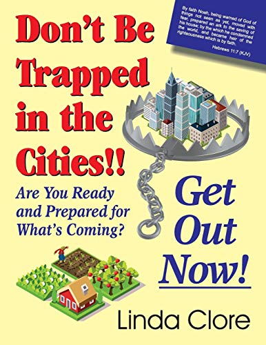 Don't Be Trapped In The Cities Get Out Now Are You Ready And Prepared For Wh [Paperback]