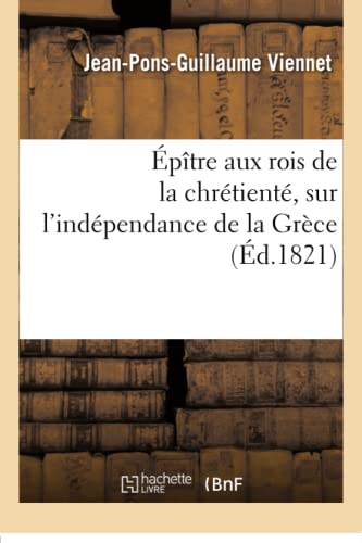 Epitre Aux Rois De La Chretiente, Sur L'independance De La Grece (french Edition [Paperback]